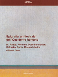 9788871408231 - Epigrafia anfiteatrale dell'Occidente romano. Vol. 09: Raetia, Noricum, Duae Pannoniae, Dalmatia, Dacia, Moesia inferior