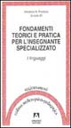 9788871448879 - Fondamenti teorici e pratica per l'insegnante specializzato. I linguaggi