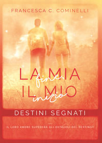 9788871634951 - Destini segnati. La mia fine, il mio inizio