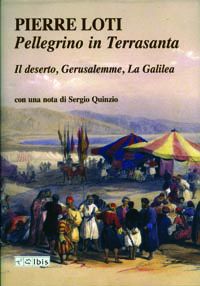 9788871642628 - Pellegrino in Terrasanta. Il deserto, Gerusalemme, la Galilea