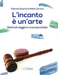 9788871646671 - L'incanto è un'arte. Diario di viaggio in una casa d'aste