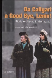 9788871668536 - Da Caligari a Good Bye, Lenin! Storia e cinema in Germania