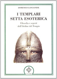 9788871692432 - I templari, setta esoterica. Filosofia e segreti dell'Ordine del Tempio