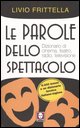 9788871805528 - Le parole dello spettacolo. Dizionario di cinema, teatro, radio e televisione