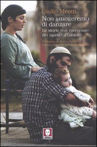 9788871808277 - Non smetteremo di danzare. Le storie mai raccontate dei martiri d'Israele