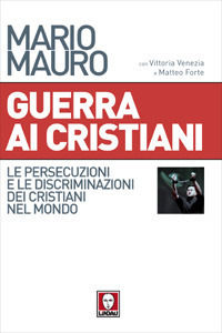 9788871808741 - Guerra ai cristiani. Le persecuzioni e le discriminazioni dei cristiani nel mondo