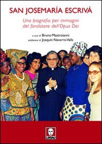 9788871809182 - San Josemaría Escrivà. Una biografia per immagini del fondatore dell'Opus Dei. Ediz. illustrata
