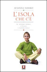 9788871809526 - L'isola che c'è. Il nostro tempo, l'Italia, i nostri figli