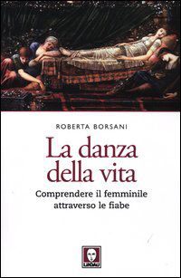 9788871809977 - La danza della vita. Comprendere il femminile attraverso le fiabe