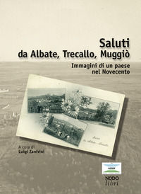 9788871853390 - Saluti da Albate, Trecallo Muggiò. Immagini di un paese nel Novecento. Ediz. illustrata