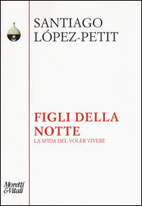 9788871866505 - Figli della notte. La sfida del voler vivere