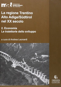 9788871971216 - La regione Trentino Alto Adige/Südtirol nel XX secolo. Vol. 2: Economia.