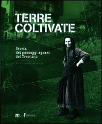 9788871971698 - Terre coltivate. Storia dei paesaggi agrari del Trentino