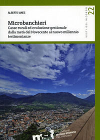 9788871972213 - Microbanchieri. Casse rurali ed evoluzione gestionale dalla metà del Novecento al nuovo millennio: testimonianze