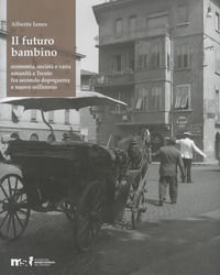 9788871972237 - Il futuro bambino. Economia, società e varia umanità a Trento fra secondo dopoguerra e nuovo millennio