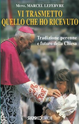 9788871986012 - Vi trasmetto quello che ho ricevuto. Tradizione perenne e futuro della Chiesa