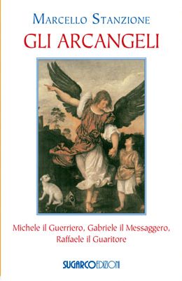 9788871986104 - Gli arcangeli. Michele il Guerriero, Gabriele il Messaggero, Raffaele il Guaritore