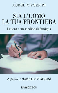9788871987330 - Sia l'uomo la tua frontiera. Lettera a un medico di famiglia