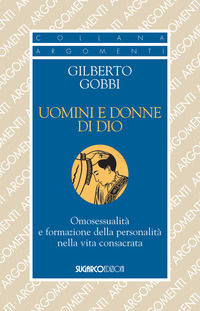 9788871987590 - Uomini e donne di Dio. Omosessualità e formazione della personalità nella vita