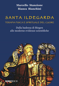 9788871987972 - Santa Ildegarda. Terapia fisica e spirituale del cuore. Dalla badessa di Bingen alle moderne evidenze scientifiche