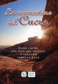 9788872035726 - La conversione del cuore. Come uscire dal buio del peccato e volgersi verso la luce