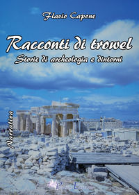 9788872110560 - Racconti di trowel storie di archeologia e dintorni