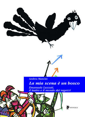 9788872180846 - La mia scena è un bosco. Emanuele Luzzati e il mondo dei ragazzi