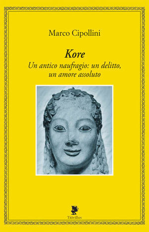 9788872181478 - Kore. Un antico naufragio: un delitto, un amore assoluto