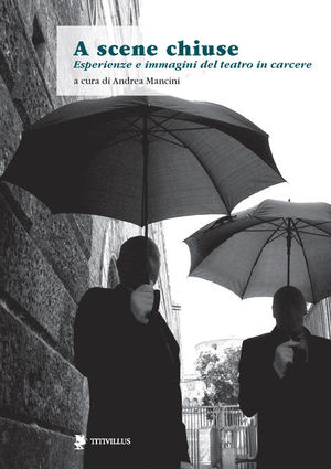 9788872182253 - A scene chiuse. Esperienze di teatro in carcere nel mondo