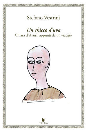 9788872182321 - Un chicco d'uva. Chiara d'Assisi. Appunti da un viaggio