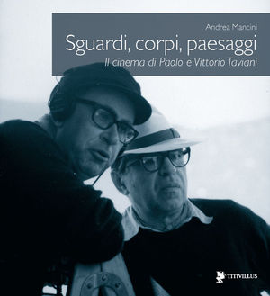 9788872182369 - Sguardi, corpi, paesaggi. Il cinema di Paolo e Vittorio Taviani