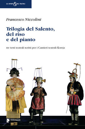 9788872182758 - Trilogia del Salento, del riso e del pianto. Tre testi teatrali scritti per i Cantieri teatrali Koreja