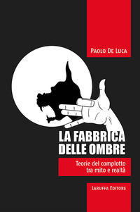9788872216248 - La fabbrica delle ombre. Teoria del complotto tra mito e realtà
