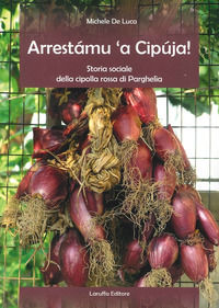 9788872217191 - Arrestamu 'a cipuja! Storia sociale della cipolla rossa di Parghelia