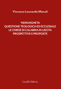 9788872219133 - 'Ndrangheta: questione teologica ed ecclesiale. Le Chiese di Calabria in uscita. Prospettive e proposte