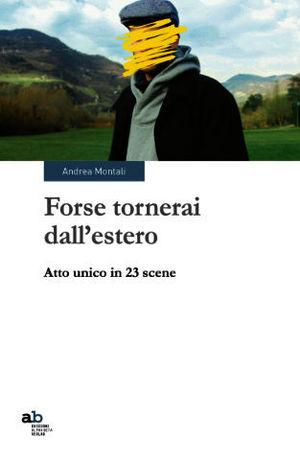 9788872232149 - Forse tornerai dall'estero. Atto unico in 23 scene
