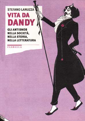9788872265154 - Vita da dandy. Gli antisnob nella società, nella storia, nella letteratura