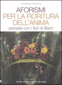 9788872268797 - Aforismi per la fioritura dell'anima. Pensare con i fiori di Bach