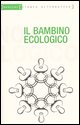 9788872268889 - Il bambino ecologico