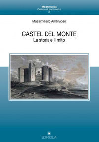 9788872286982 - Castel del Monte. La storia e il mito