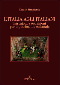 9788872287552 - L'Italia agli italiani. Istruzioni e ostruzioni per il patrimonio culturale