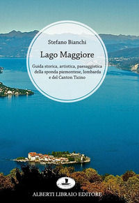 9788872451670 - Lago Maggiore. Guida storica, artistica, paesaggistica di tutto il lago. Sponda piemontese. Sponda lombarda. Alto lago (