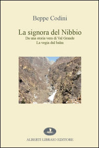 9788872452851 - La signora del Nibbio. Da una storia vera di Val Grande, la vegia dul balm