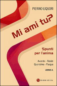 9788872635421 - Mi ami tu? Spunti per l'anima. Avvento. Natale. Quaresima. Pasqua. Anno A