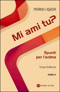 9788872635438 - Mi ami tu? Spunti per l'anima. Tempo Ordinario. Anno A