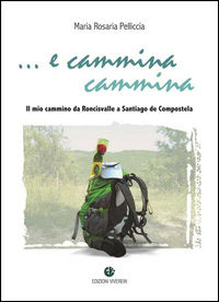 9788872635490 - E cammina cammina. Il mio cammino da Roncisvalle a Santiago de Compostela