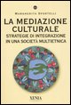 9788872736081 - La mediazione culturale. Strategie di integrazione in una società multietnica