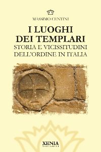 9788872737309 - I luoghi dei templari. Storia e vicissitudini dell'Ordine in Italia. Ediz. illustrata