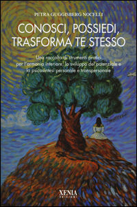 9788872738092 - Conosci, possiedi, trasforma te stesso. Una raccolta di strumenti pratici per l'armonia interiore, lo sviluppo del poten