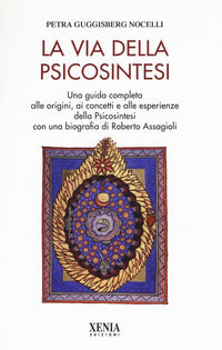 9788872738191 - La via della psicosintesi. Una guida completa alle origini, ai concetti e alle esperienze della psicosintesi con una bio